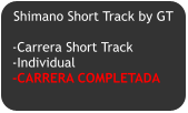 Shimano Short Track by GT  -Carrera Short Track -Individual -CARRERA COMPLETADA