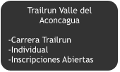 Trailrun Valle del Aconcagua  -Carrera Trailrun -Individual -Inscripciones Abiertas