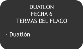 DUATLON   FECHA 6 TERMAS DEL FLACO  - Duatlón