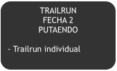 TRAILRUN   FECHA 2 PUTAENDO  - Trailrun individual