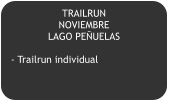 TRAILRUN   NOVIEMBRE LAGO PEÑUELAS  - Trailrun individual